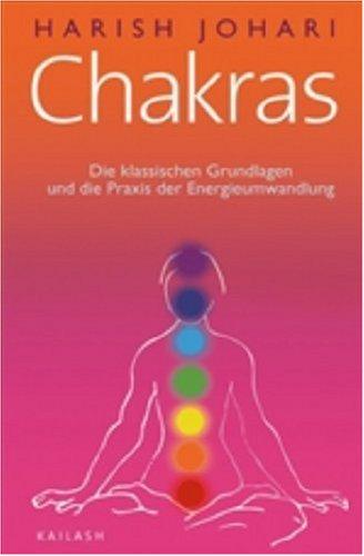 Chakras: Die klassischen Grundlagen und die Praxis der Energieumwandlung