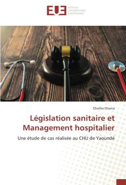 Législation sanitaire et Management hospitalier: Une étude de cas réalisée au CHU de Yaoundé