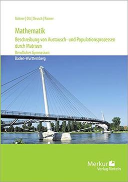 Mathematik: - Beschreibung von Austausch- und Populationsprozessen durch Matrizen - Berufliches Gymnasium: Berufliches Gymnasium in Baden-Württemberg (Bildungsplan 2021)