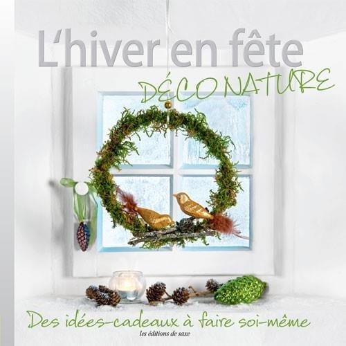 L'hiver en fête : déco nature : des idées-cadeaux à faire soi-même