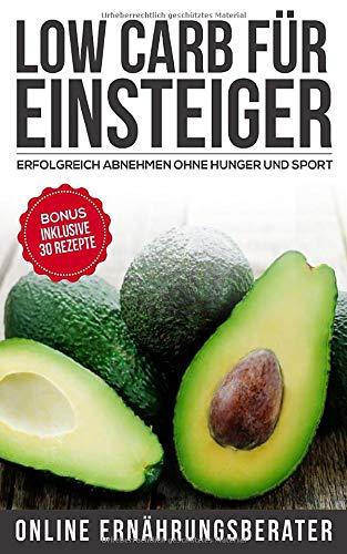 Low Carb für Einsteiger - Erfolgreich abnehmen ohne Hunger und Sport