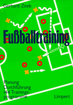 Fußballtraining. Planung, Durchführung, 144 Trainingsprogramme