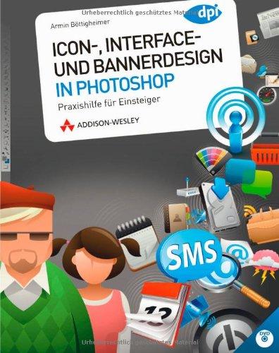 Icon-, Interface- und Bannerdesign in Photoshop: Praxishilfe für Einsteiger (DPI Grafik)