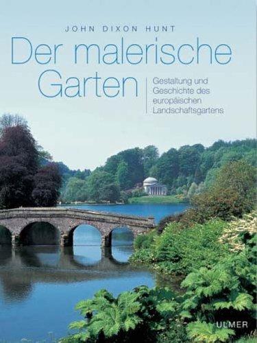 Der malerische Garten. Gestaltung und Geschichte des europäischen Landschaftsgartens