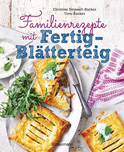 Familienrezepte mit Fertig-Blätterteig: schnell, gesund und lecker. Das Kochbuch mit Rezepten für Große und Kleine. Gut kochen für die ganze Familie