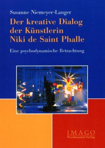 Der kreative Dialog der Künstlerin Niki de Saint Phalle. Eine psychodynamische Betrachtung