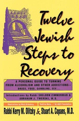 Twelve Jewish Steps to Recovery: A Personal Guide to Turning from Alcoholism and Other Addictions (Twelve Step Recovery)