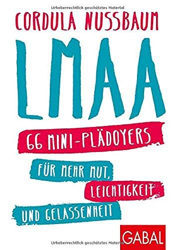 LMAA: 66 Mini-Plädoyers für mehr Mut, Leichtigkeit und Gelassenheit (Dein Erfolg)