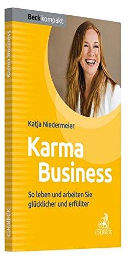 Karma Business: So leben und arbeiten Sie glücklicher und erfüllter (Beck kompakt)