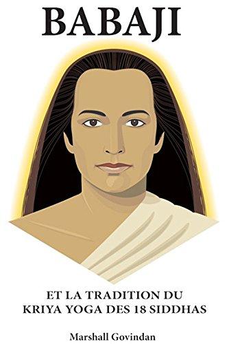 Babaji: Et LA Tradition Du Kriya Yoga Des 18 Siddhas