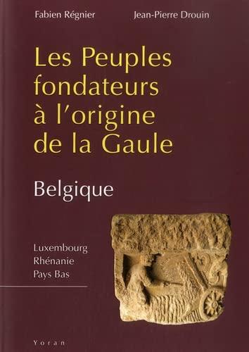 Les peuples fondateurs à l'origine de la Gaule. Vol. 2. Belgique : Luxembourg, Rhénanie, Pays-Bas