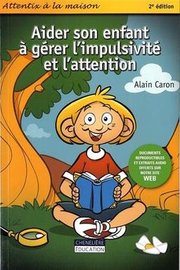 AIDER SON ENFANT A GERER L'IMPULSIVITE ET L'ATTENTION: Attentix à la maison