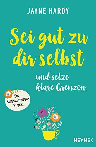 Sei gut zu dir selbst und setze klare Grenzen: Das Selbstfürsorge-Projekt