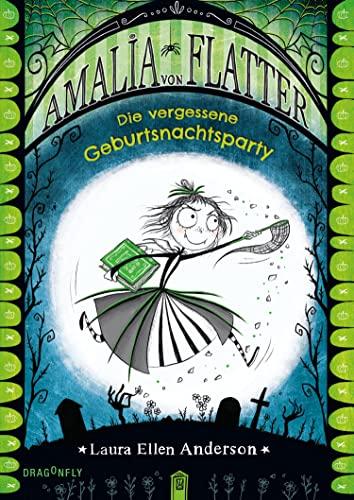 Amalia von Flatter. Die vergessene Geburtsnachtsparty (Band 3): Das Finale um das Vampirmädchen Amalia für Kinder ab 8 - mit schönen Illustrationen der englischen Autorin