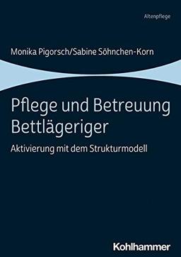 Pflege und Betreuung Bettlägeriger: Aktivierung mit dem Strukturmodell