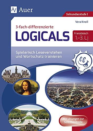 Dreifach-differenzierte Logicals Französisch: Spielerisch Leseverstehen und Wortschatz trainieren Lernjahr 1-3 (5. bis 7. Klasse) (Logicals für Sekundarstufe)