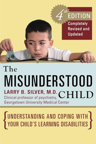 The Misunderstood Child, Fourth Edition: Understanding and Coping with Your Child's Learning Disabilities