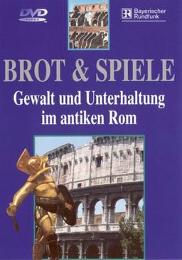 Brot & Spiele - Gewalt und Unterhaltung im antiken Rom