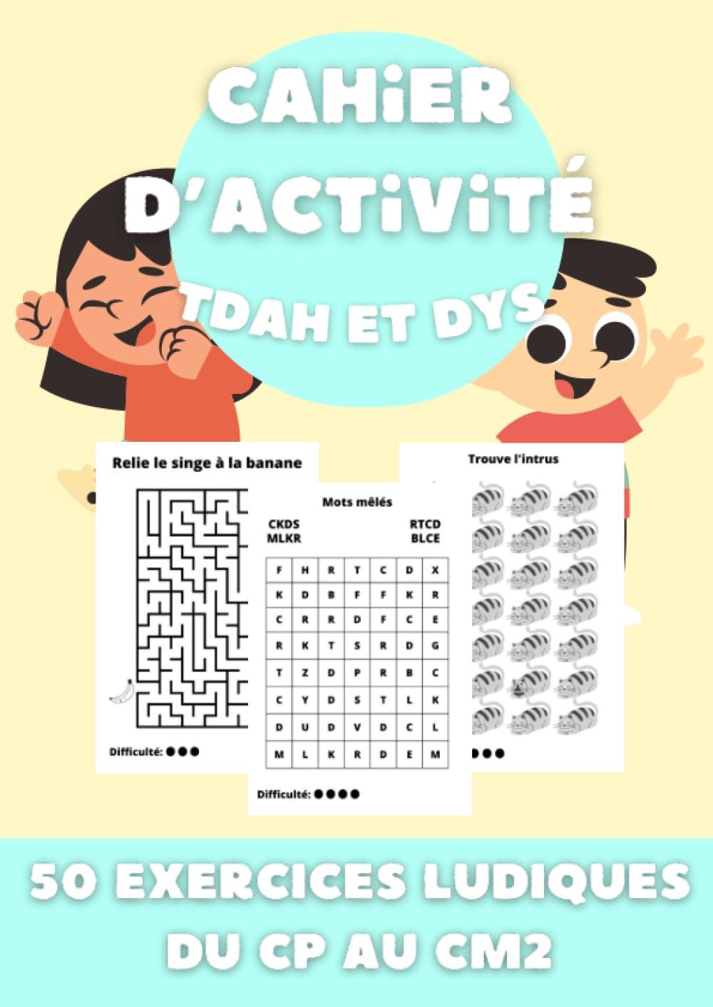 Cahier d'activités pour enfants : TDAH, Dyslexie, Dysphasie, Dyspraxie, Dysorthographie, Handicaps invisibles: 50 exercices élaborés pour améliorer la ... - Enfant - trouble de l'attention