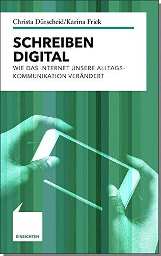 Schreiben digital: Wie das Internet unsere Alltagskommunikation verändert (Einsichten)