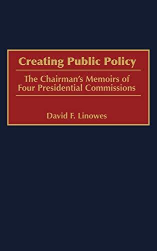 Creating Public Policy: The Chairman's Memoirs of Four Presidential Commissions (Communication)