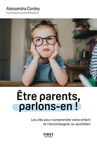 Etre parents, parlons-en ! : les clés pour comprendre votre enfant et l'accompagner au quotidien