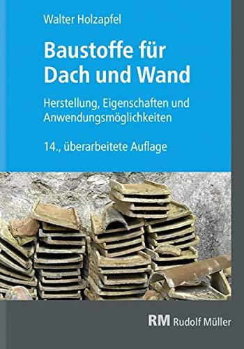 Baustoffe für Dach und Wand: Herstellung, Eigenhschaften und Anwendungsmöglichkeiten