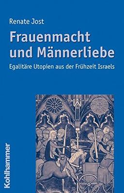 Frauenmacht und Männerliebe: Egalitäre Utopien aus der Frühzeit Israels