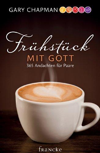 Frühstück mit Gott: 365 Andachten für Paare