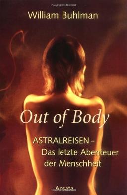 Out of body: Astralreisen - Das letzte Abenteuer der Menschheit