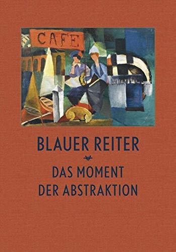 Blauer Reiter: Das Moment der Abstraktion