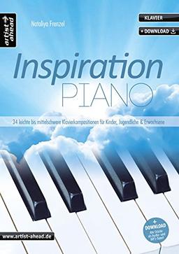 Inspiration Piano: 34 leichte bis mittelschwere, romantisch-klassische Klavierkompositionen für Kinder, Jugendliche & Erwachsene (inkl. Download). Spielbuch. Klavierstücke. Songbook. Musiknoten.