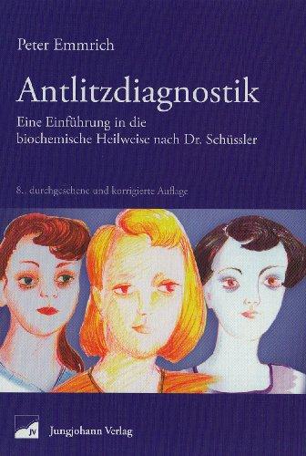 Antlitzdiagnostik: Eine Einführung in die biochemische Heilweise nach Dr. Schüssler