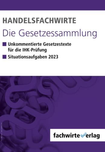 Handelsfachwirte - Die Gesetzessammlung: Unkommentierte Gesetzestexte für die IHK-Prüfungen 2023