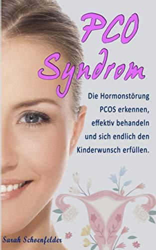 PCO Syndrom: Die Hormonstörung PCOS erkennen, effektiv behandeln und sich endlich den Kinderwunsch erfüllen. Inkl. 75 wirksame Rezepte.