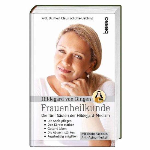 Hildegard von Bingen - Frauenheilkunde: Die fünf Säulen der Hildegard-Medizin