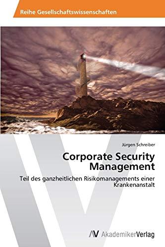 Corporate Security Management: Teil des ganzheitlichen Risikomanagements einer Krankenanstalt