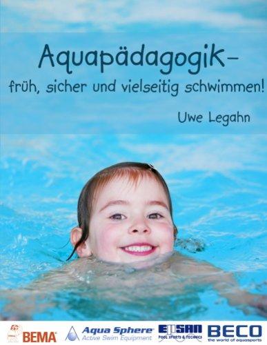 Aquapädagogik: - früh, sicher und vielseitig schwimmen!