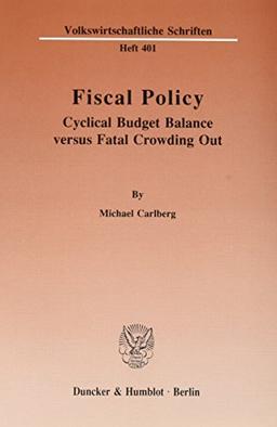 Fiscal Policy.: Cyclical Budget Balance versus Fatal Crowding Out. (Volkswirtschaftliche Schriften)