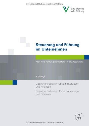 Steuerung und Führung im Unternehmen: Fach- und Führungskompetenz für die Assekuranz Geprüfter Fachwirt für Versicherungen und Finanzen (IHK) / ... und Finanzen (IHK) (Fachwirt-Literatur)