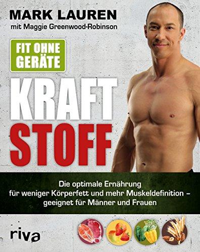 Fit ohne Geräte - Kraftstoff: Die optimale Ernährung für weniger Körperfett und mehr Muskeldefinition - geeignet für Männer und Frauen