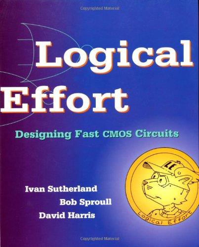 Logical Effort: Designing Fast CMOS Circuits (The Morgan Kaufmann Series in Computer Architecture and Design)