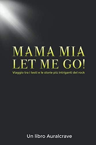 Mama Mia Let Me Go!: Viaggio tra i testi e le storie più intriganti del rock (Auralcrave Musica, Band 1)