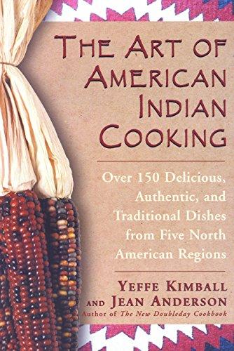 The Art of American Indian Cooking: Over 150 Delicious, Authentic & Traditional Dishes from Five North American Regions