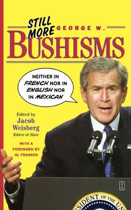 Still More George W. Bushisms: "Neither in French nor in English nor in Mexican"