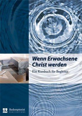 Wenn Erwachsene Christ werden: Ein Kursbuch für Begleiter