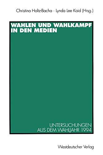 Wahlen und Wahlkampf in den Medien. Untersuchungen aus dem Wahljahr 1994