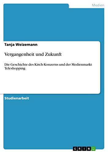 Vergangenheit und Zukunft: Die Geschichte des Kirch-Konzerns und der Medienmarkt Teleshopping