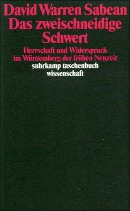 Das zweischneidige Schwert: Herrschaft und Widerspruch im Württemberg der Frühen Neuzeit (suhrkamp taschenbuch wissenschaft)