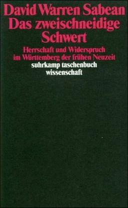 Das zweischneidige Schwert: Herrschaft und Widerspruch im Württemberg der Frühen Neuzeit (suhrkamp taschenbuch wissenschaft)